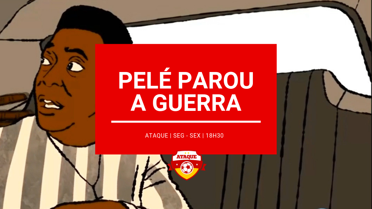 ATAQUE: O dia que Pelé parou uma guerra
