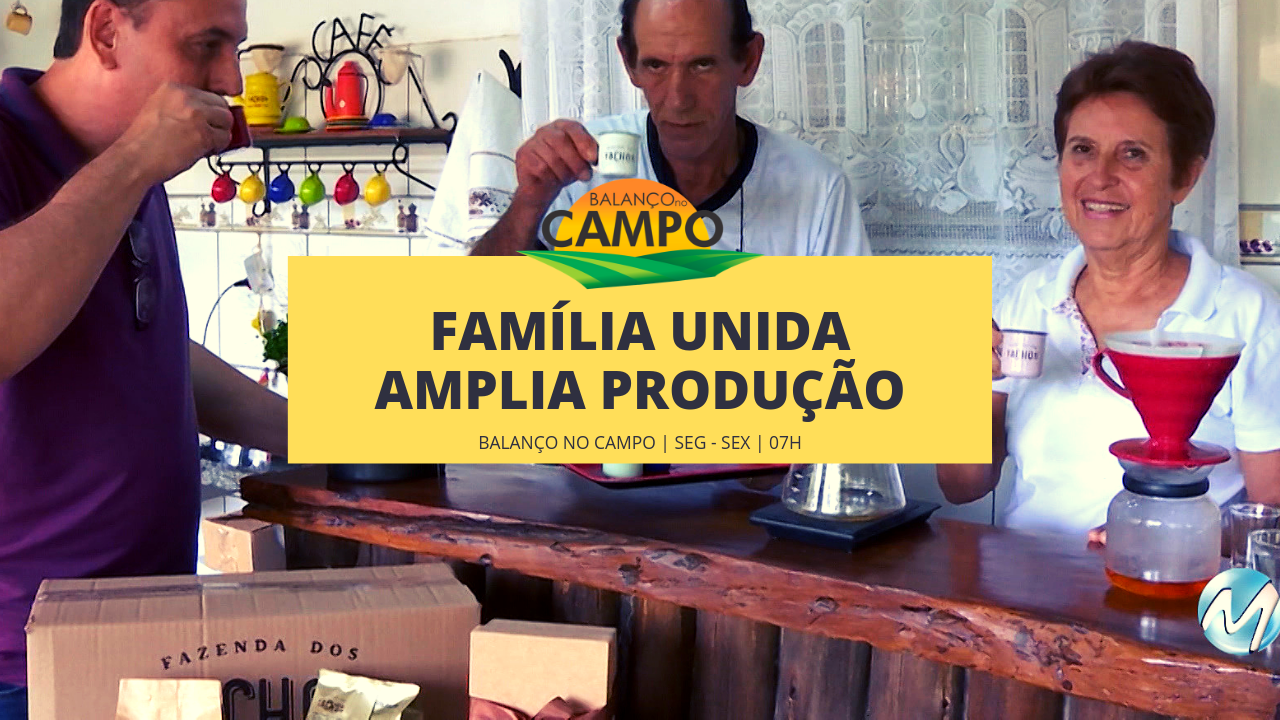 Família de cafeicultores trabalha unida para ampliar produção