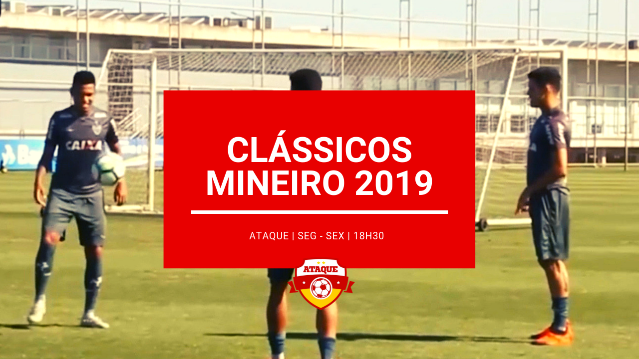 ATAQUE: Clássicos vão agitar o Mineiro 2019