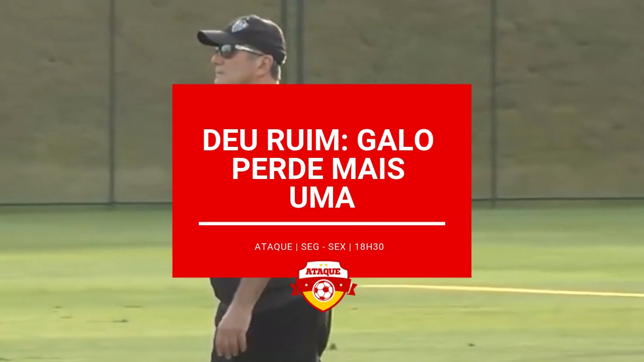 ATAQUE: Deu ruim: Galo perde mais uma