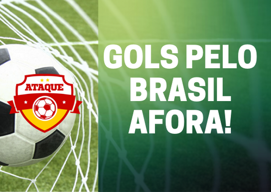 ATAQUE: Gols pelo Brasil afora!