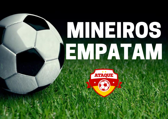 ATAQUE: Mineiros empatam