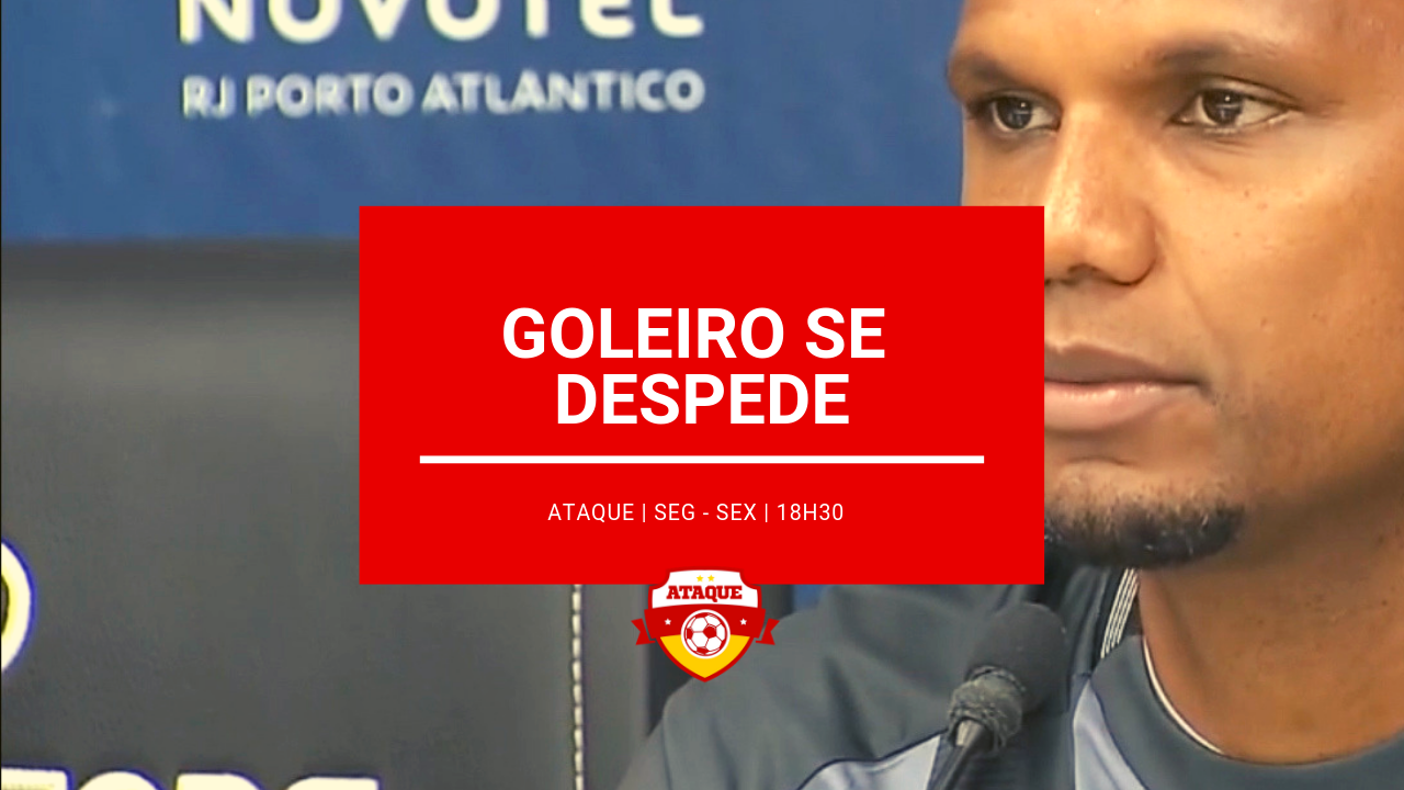 ATAQUE: Emoção na despedida do goleiro Jefferson