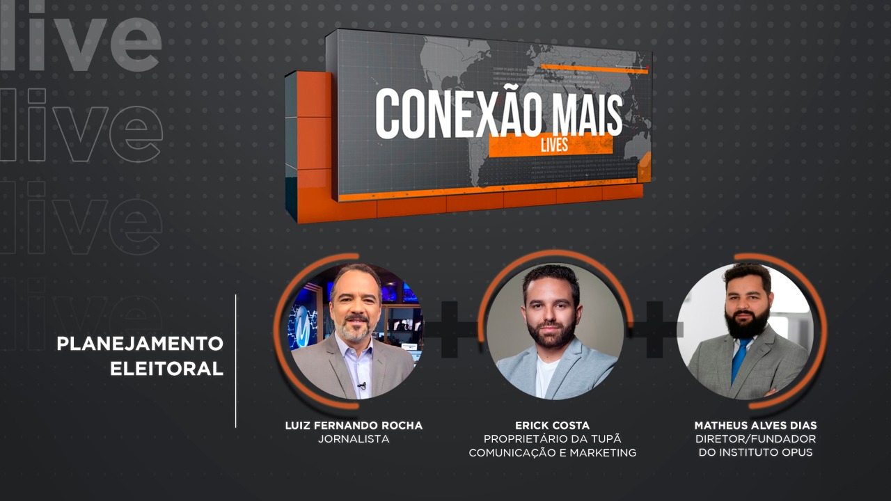 Planejamento eleitoral é tema do Conexão Mais Lives desta terça-feira (27) com Luiz Fernando Rocha