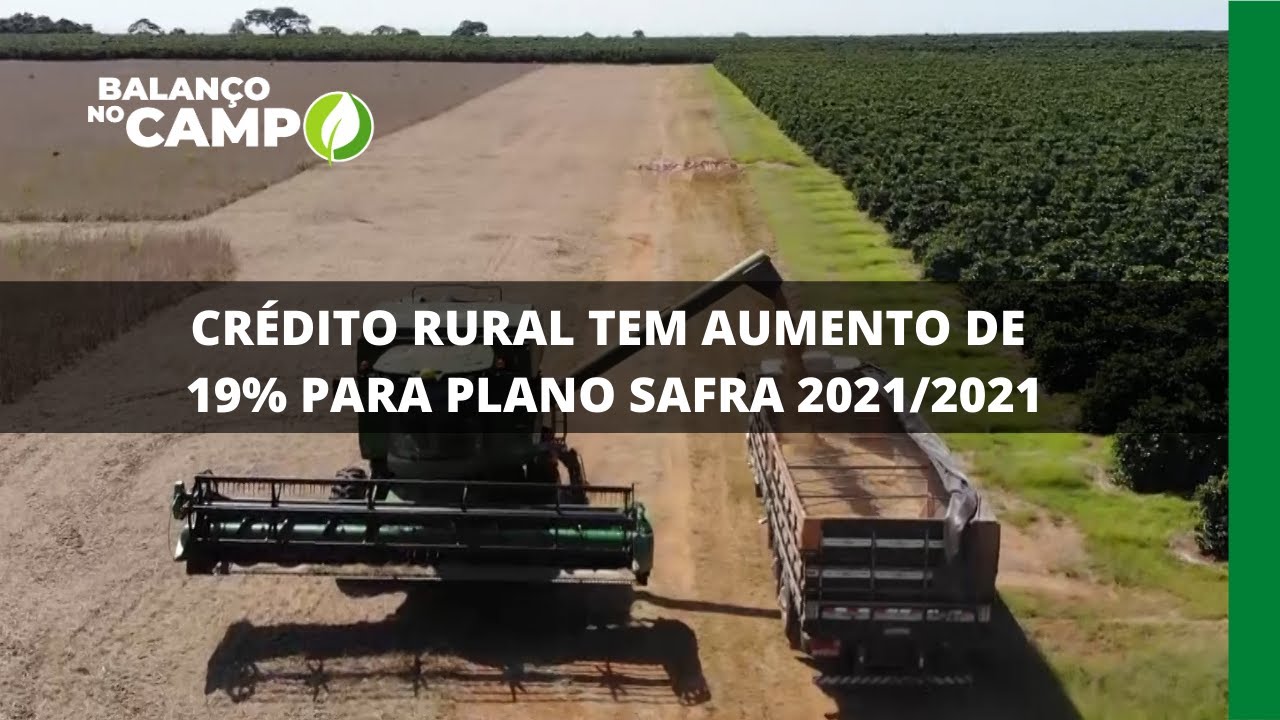 CRÉDITO RURAL TEM AUMENTO DE 19% PARA PLANO SAFRA 2021/2021