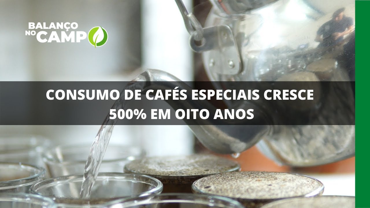 CONSUMO DE CAFÉS ESPECIAIS CRESCE 500% EM OITO ANOS