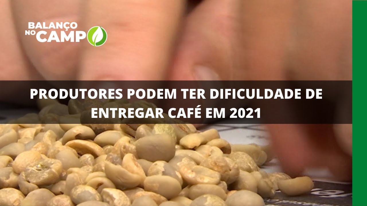 PRODUTORES PODEM TER DIFICULDADE DE ENTREGAR CAFÉ EM 2021