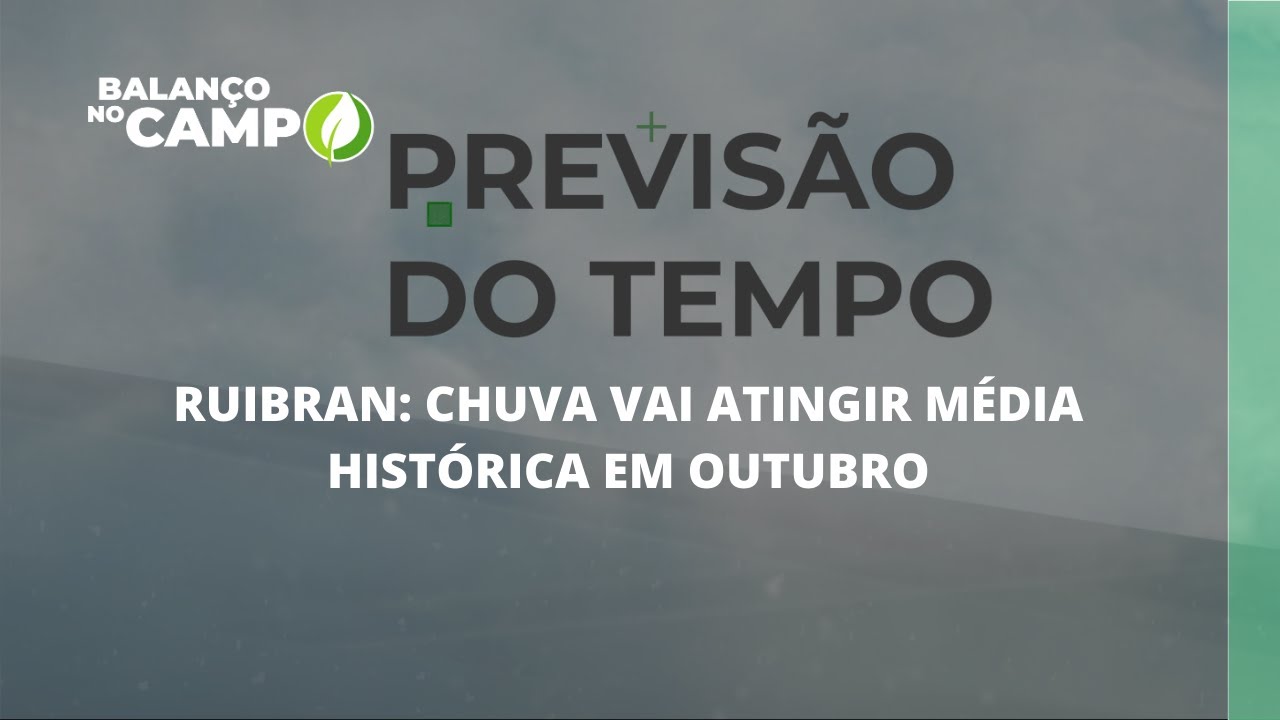 RUIBRAN: CHUVA VAI ATINGIR MÉDIA HISTÓRICA EM OUTUBRO