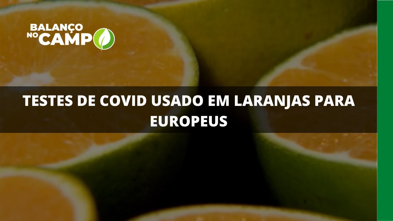 TESTES DE COVID USADO EM LARANJAS PARA EUROPEUS