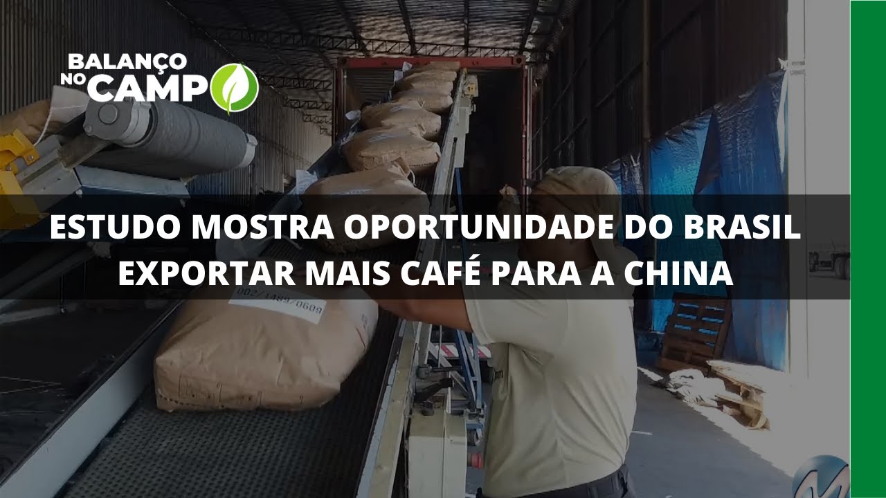 ESTUDO MOSTRA OPORTUNIDADE DO BRASIL EXPORTAR MAIS CAFÉ PARA A CHINA