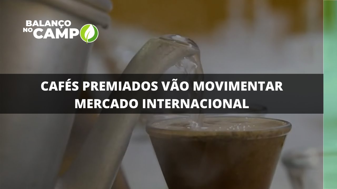 CAFÉS PREMIADOS VÃO MOVIMENTAR MERCADO INTERNACIONAL