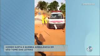 Homem surta e quebra ambulância em São Tomé das Letras