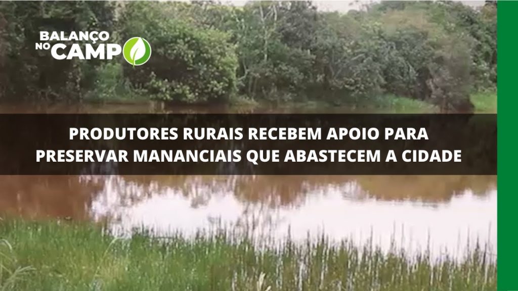 PRODUTORES RURAIS RECEBEM APOIO PARA PRESERVAR MANANCIAIS QUE ABASTECEM A CIDADE