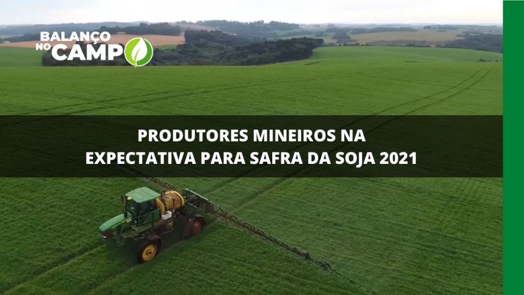 PRODUTORES MINEIROS NA EXPECTATIVA PARA SAFRA DA SOJA 2021