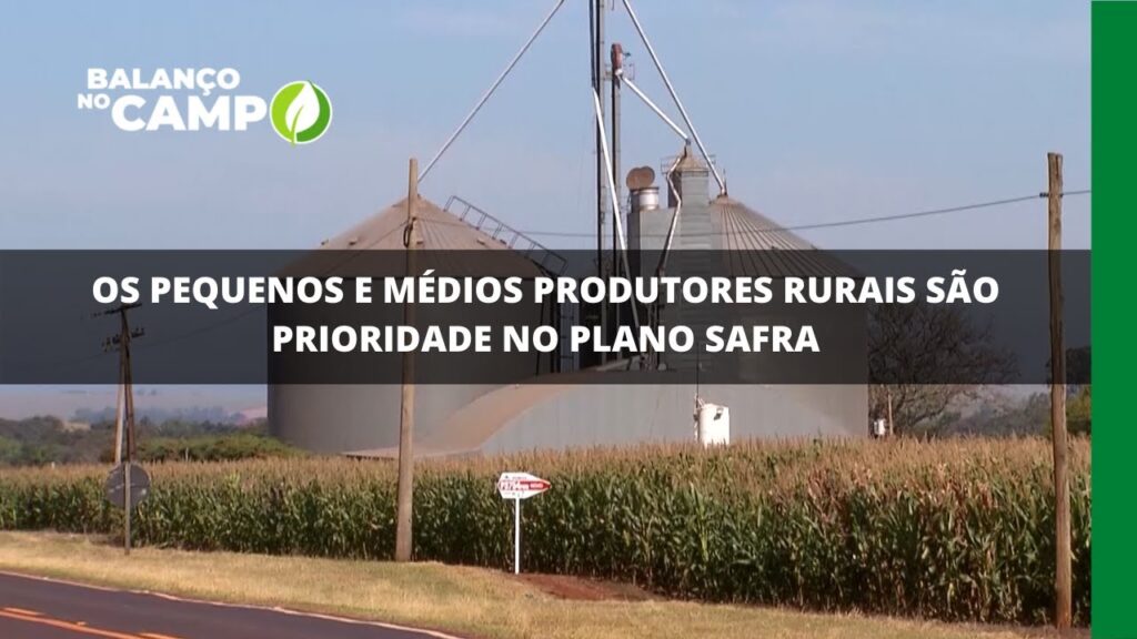 OS PEQUENOS E MÉDIOS PRODUTORES RURAIS SÃO PRIORIDADE NO PLANO SAFRA