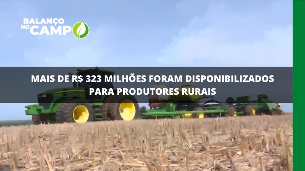 Mais de R$ 323 milhões foram disponibilizados para produtores rurais