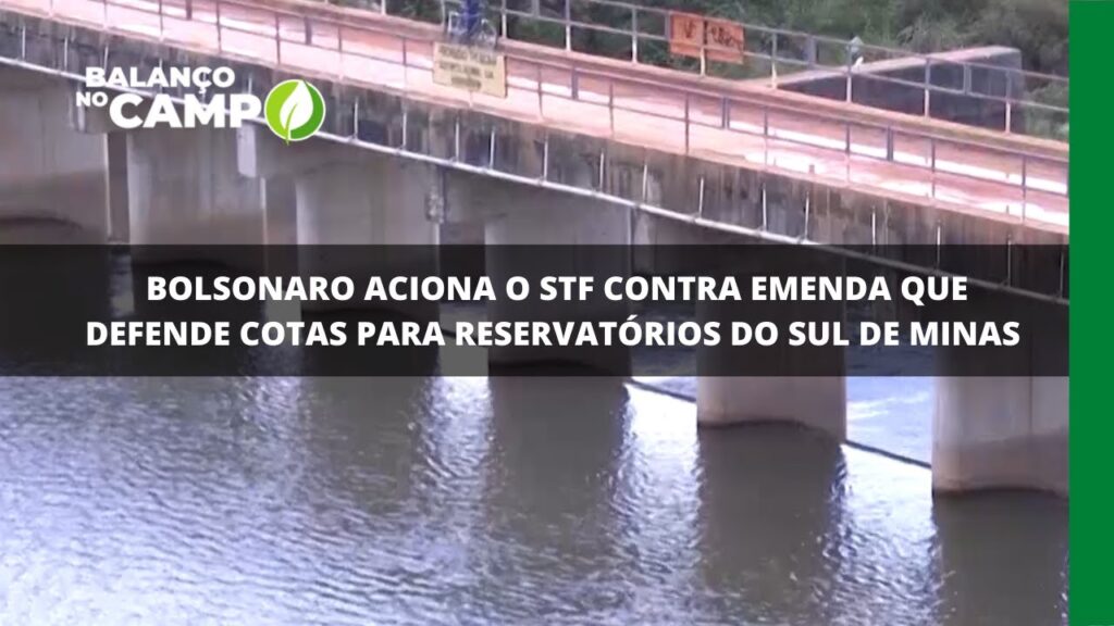 Bolsonaro aciona o STF contra emenda que defende cotas para reservatórios do Sul de Minas