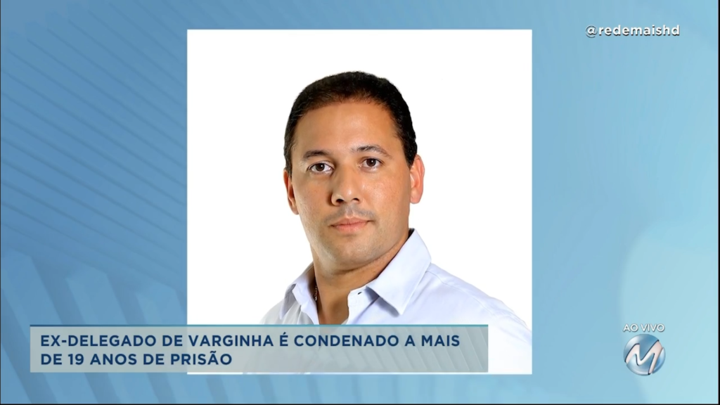 Ex-delegado de Varginha é condenado a mais de 19 anos de prisão