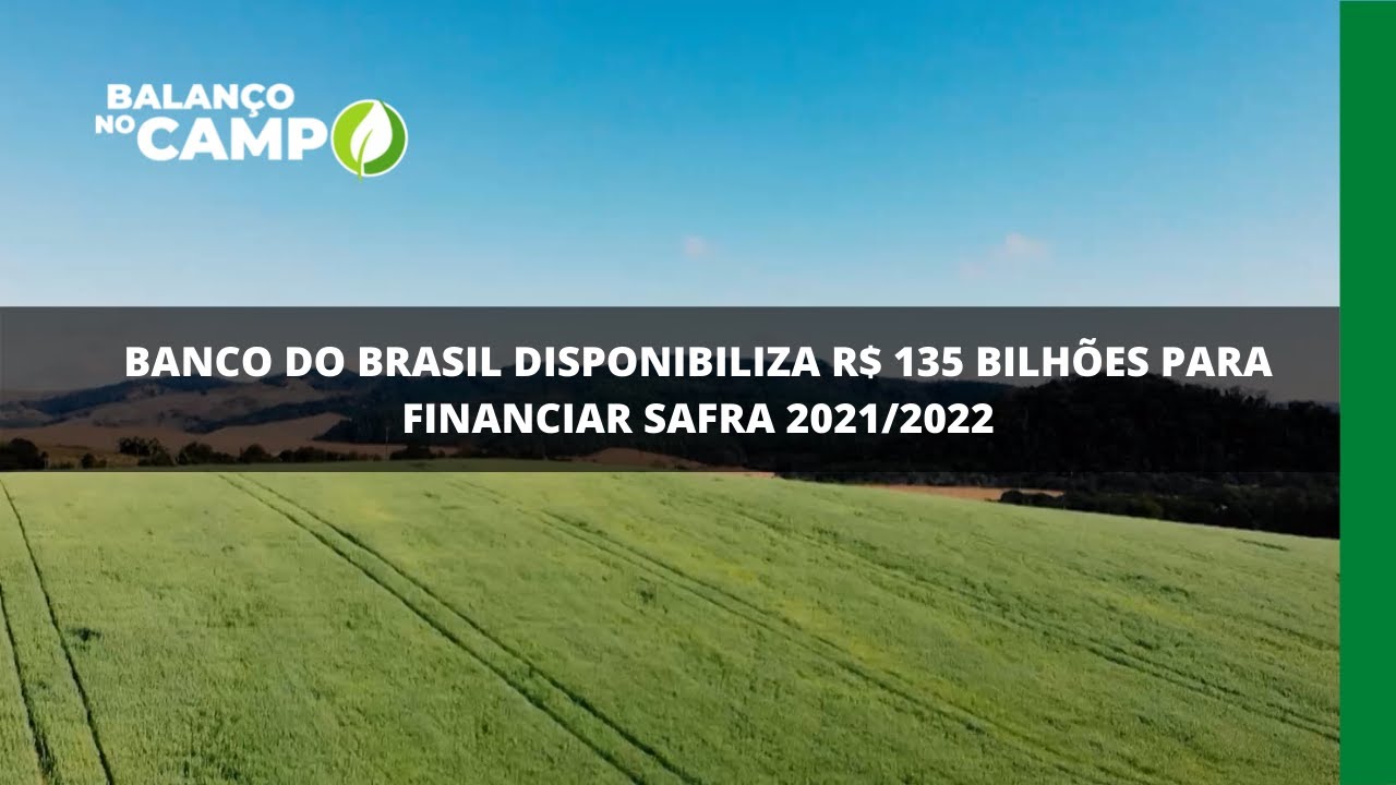Banco do Brasil disponibiliza R$ 135 bilhões para financiar safra 2021/2022