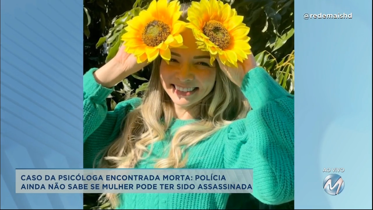 Caso da psicóloga encontrada morta: polícia ainda não sabe se mulher pode ter sido assassinada