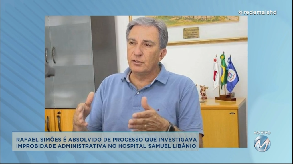 Improbidade administrativa em hospital: Rafael Simões é absolvido de processo