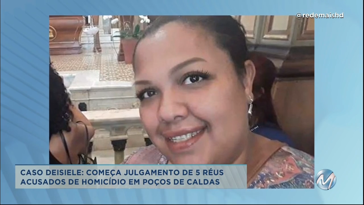 Caso Deisiele: começa julgamento de 5 réus acusados de homicídio em Poços de Caldas