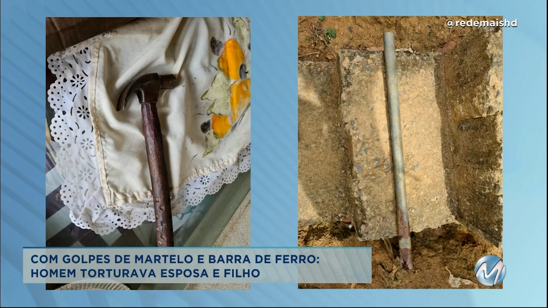 Com golpes de martelo e barra de ferro: homem torturava esposa e filho