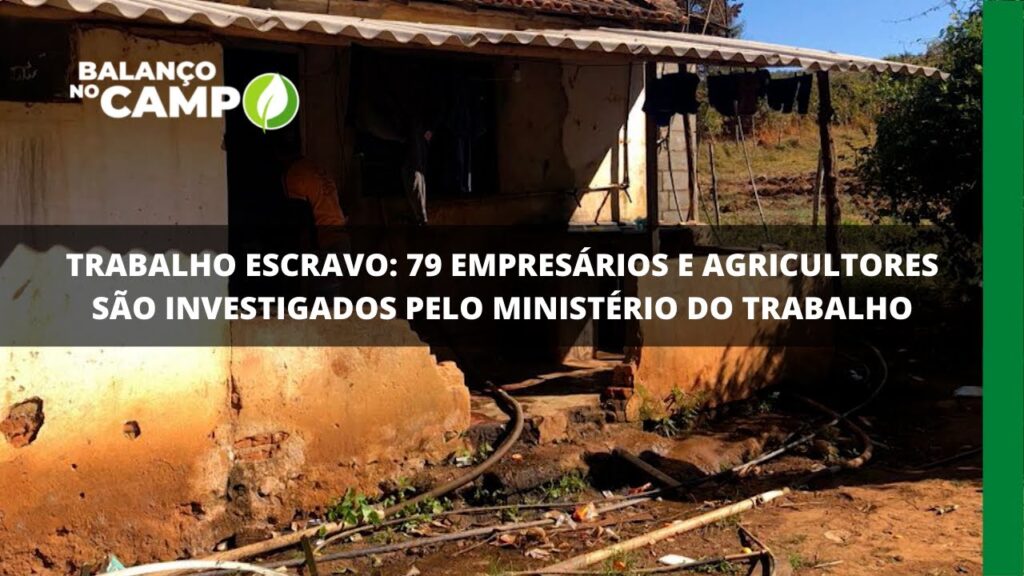 Trabalho escravo: 79 empresários e agricultores são investigados pelo ministério do trabalho