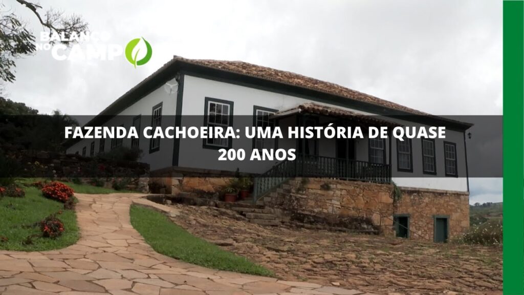 Fazenda Cachoeira: quase 2 séculos de história