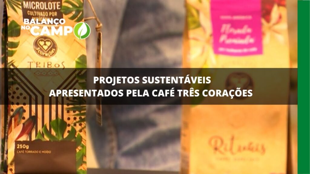 Sustentabilidade é um dos pilares da Café Três Corações