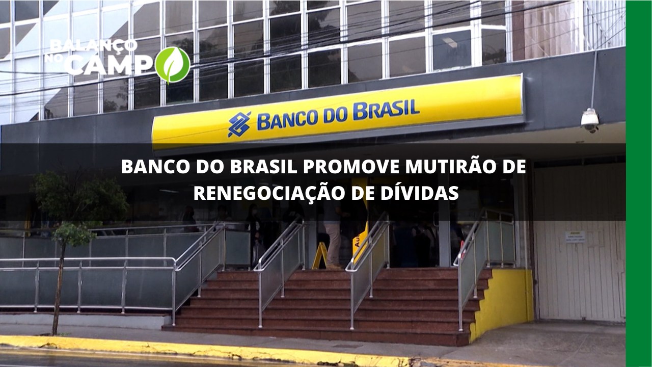 Mutirão de renegociação de dívidas do Banco do Brasil.