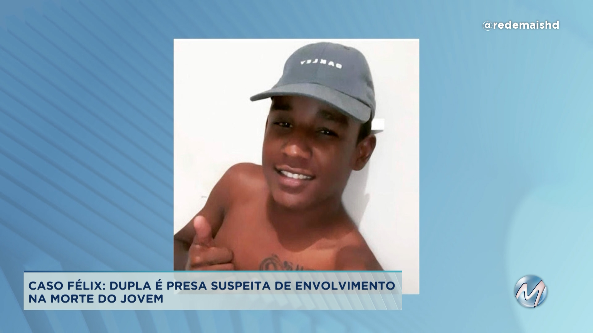 Caso Félix: Dupla é Presa Suspeita De Envolvimento Na Morte De Jovem 