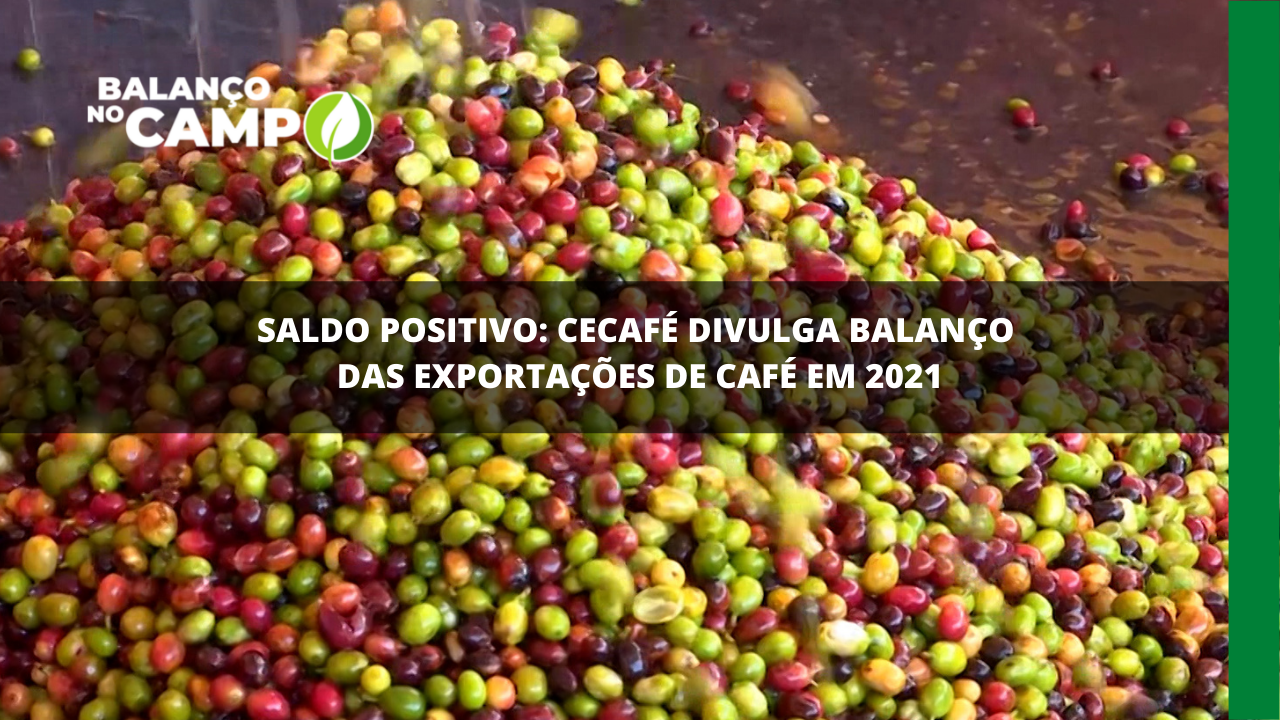 2021 fecha com saldo positivo nas exportações de café.