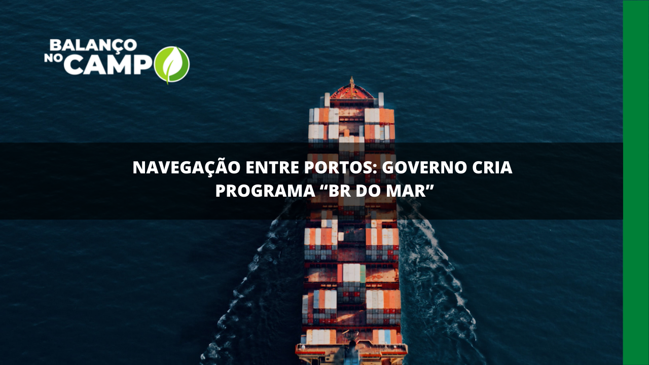 BR do mar: programa vai incentivar setor de transporte marítimo
