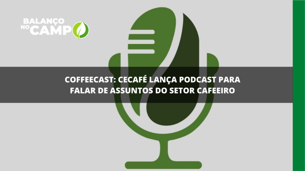 CoffeeCast: um podcast pra falar sobre o setor cafeeiro