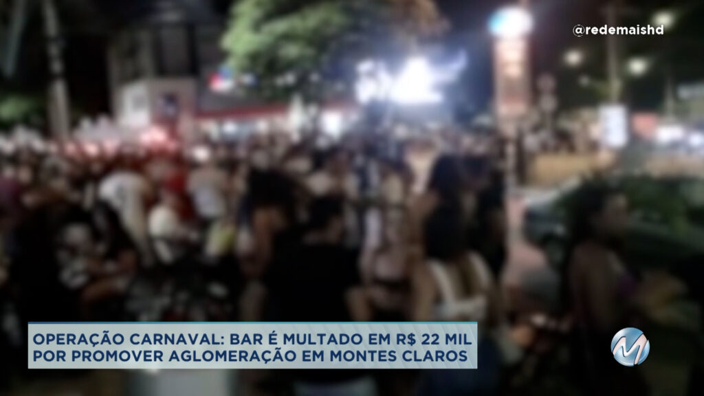 Montes Claros: bar é multado em  R$ 22 mil após promover aglomeração