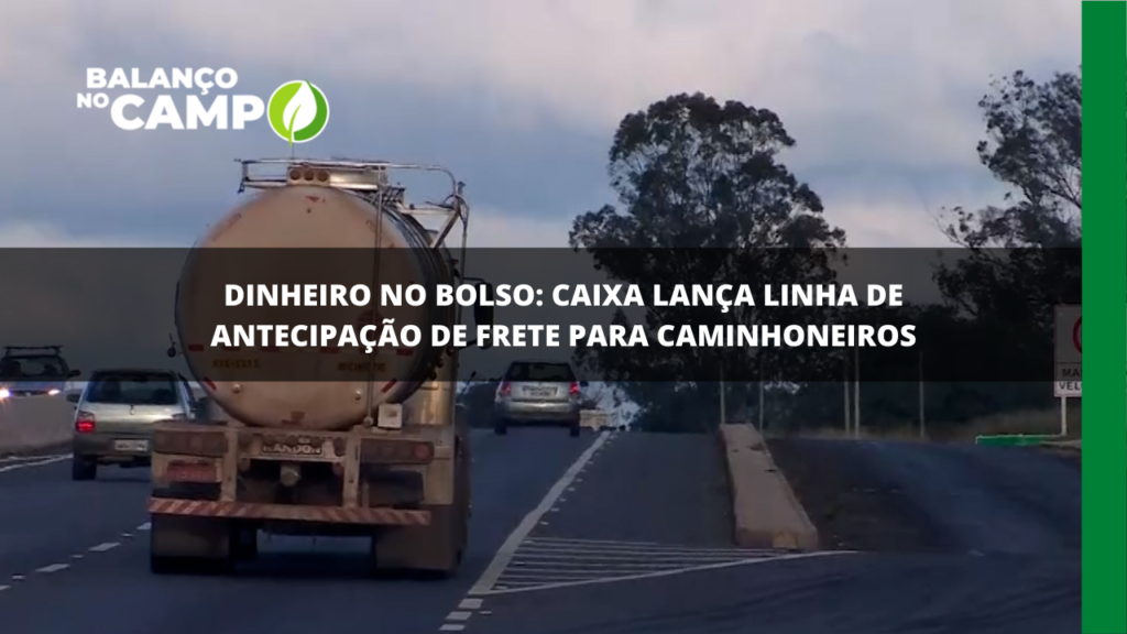 Caixa antecipa linha de crédito de frete para caminhoneiros