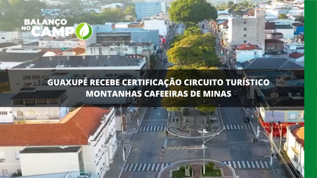 Guaxupé recebe certificação por conciliar a produção de café e turismo