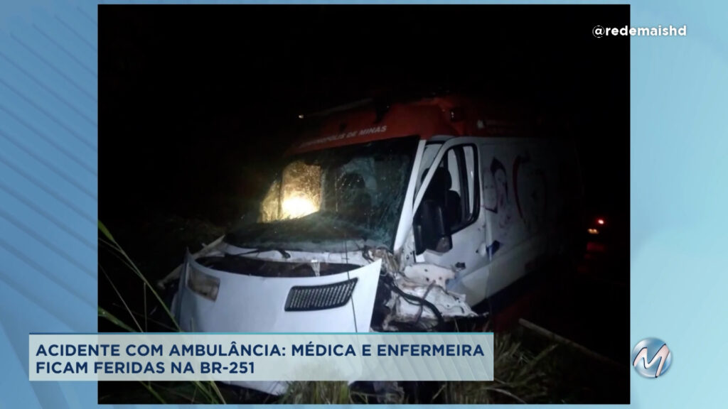BR-251: médica e enfermeira ficam feridas em acidente com ambulância.