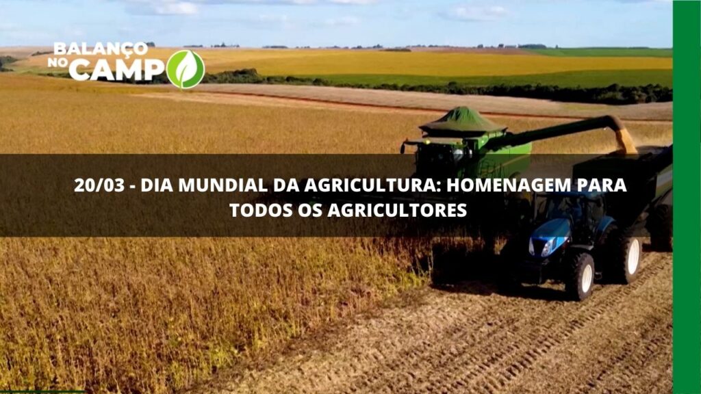 20/03 – Dia mundial da agricultura: homenagem para todos os agricultores