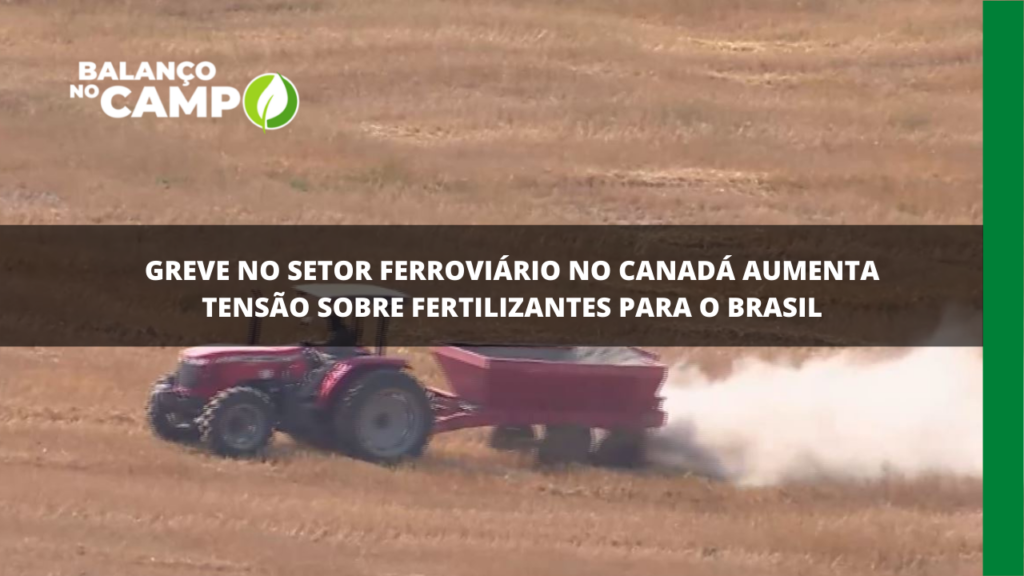 Greve no setor ferroviário no Canadá aumenta tensão sobre fertilizantes para o Brasil