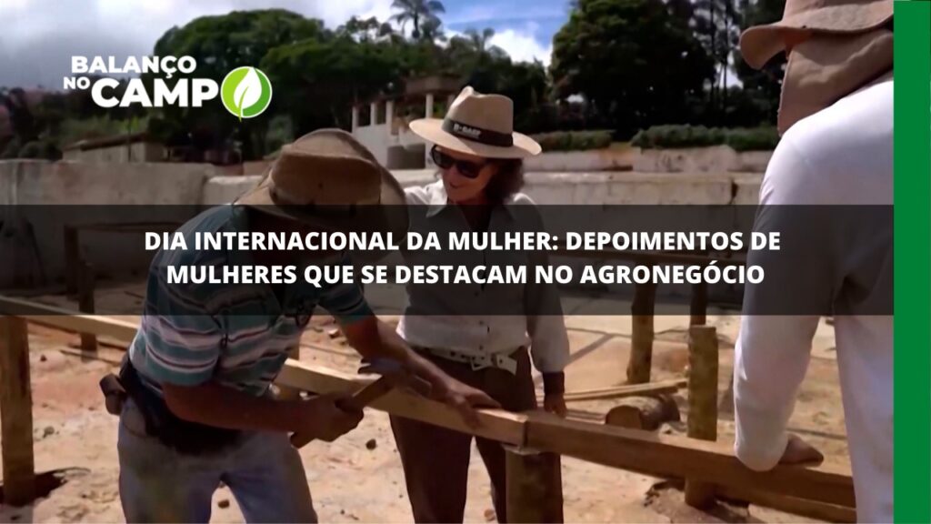 Dia internacional da mulher: depoimentos de mulheres que são destaques no agro