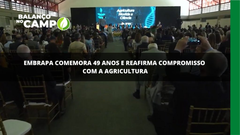 Embrapa comemora 49 anos e reafirma compromisso com a agricultura.