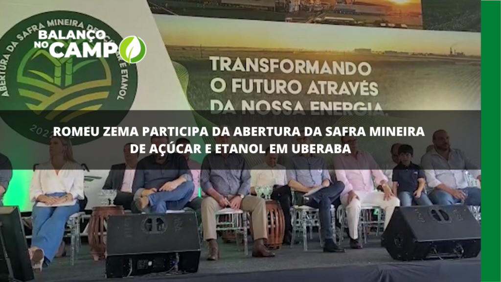 Romeu Zema participou da abertura da safra mineira de açúcar e etanol.