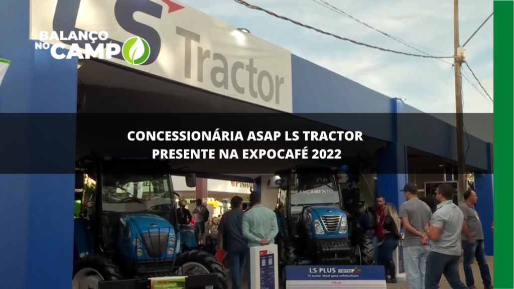Concessionária Asap LS Tractor está presente na Expocafé 2022