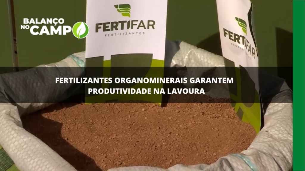 Fertilizantes organominerais garantem produtividade na lavoura
