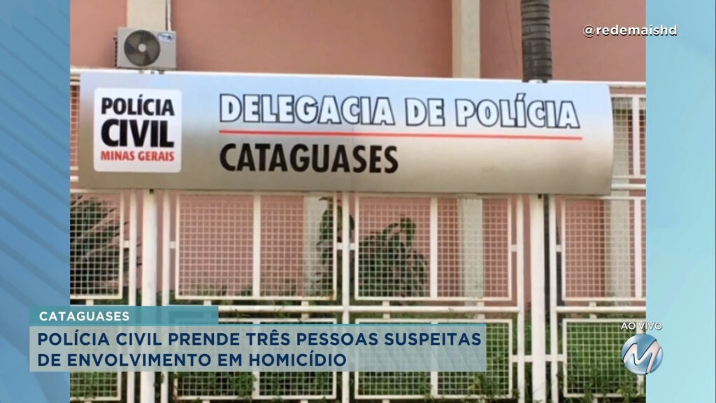Polícia Civil prende três pessoas suspeitas de homicídio em Cataguases