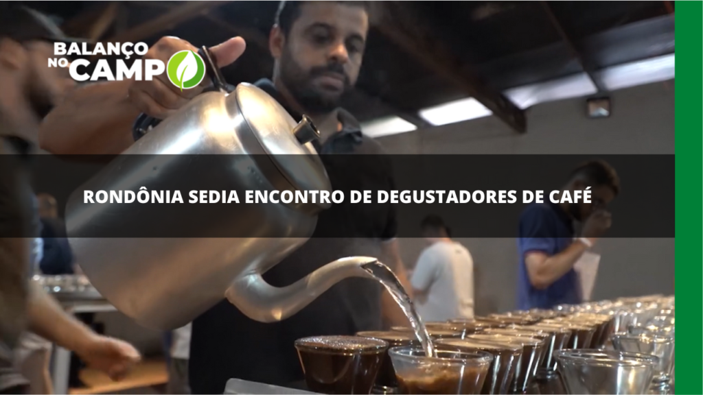 Rondônia sedia encontro de degustadores de café