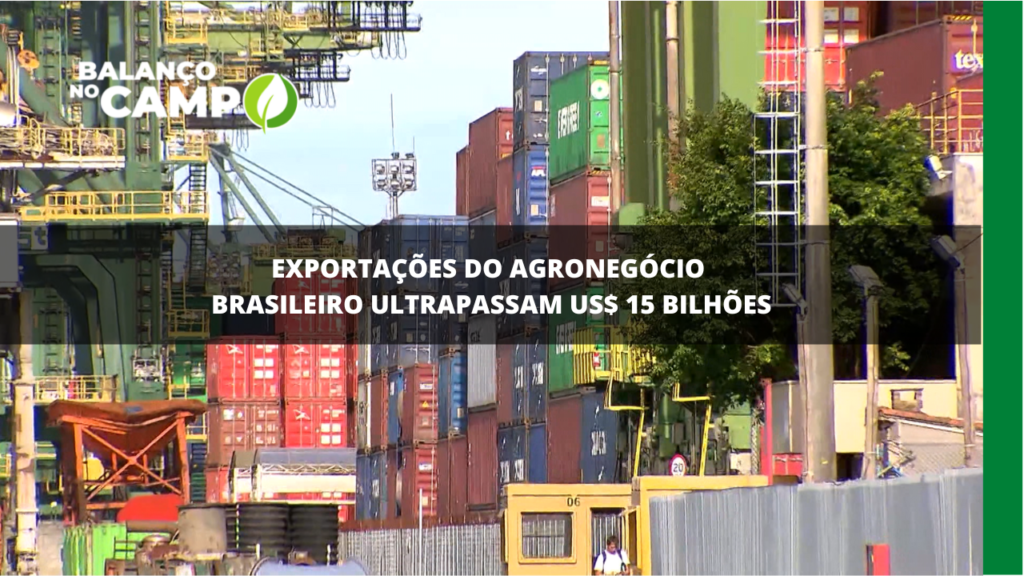 Exportações do agro brasileiro ultrapassam US$ 15 bilhões