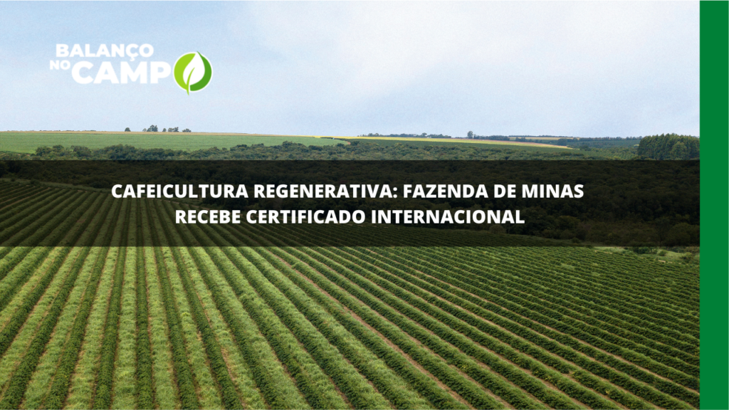 Fazenda de Patrocínio recebe certificado internacional de cafeicultura regenerativa